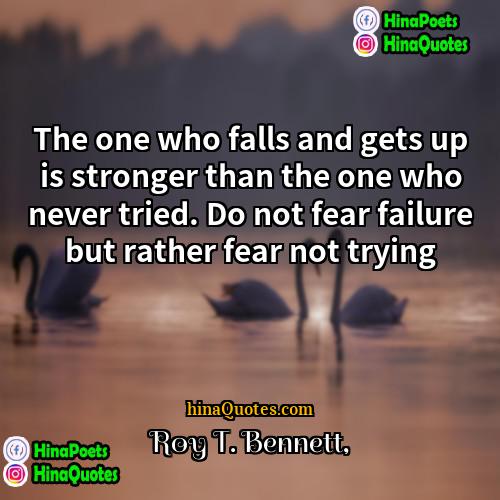 Roy T Bennett Quotes | The one who falls and gets up
